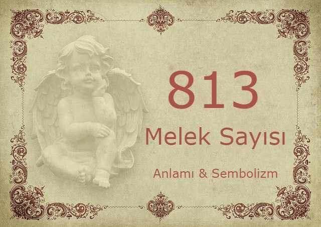 813 Melek Sayısı – Anlamı ve Sembolizm (Yaşam, Aşk ve Geleceğiniz İçin Ne İfade Ediyor?)