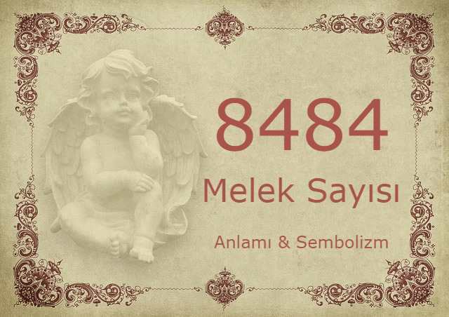 8484 Melek Sayısı – Anlamı ve Sembolizm (Yaşam, Aşk ve Geleceğiniz İçin Ne İfade Ediyor?)